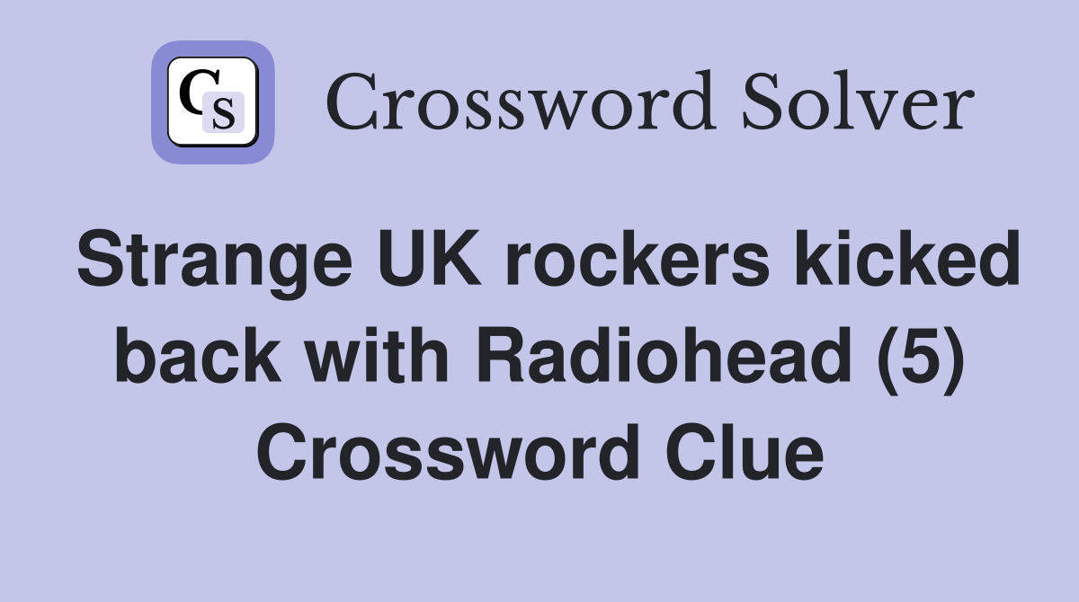 Strange UK rockers kicked back with Radiohead (5) Crossword Clue